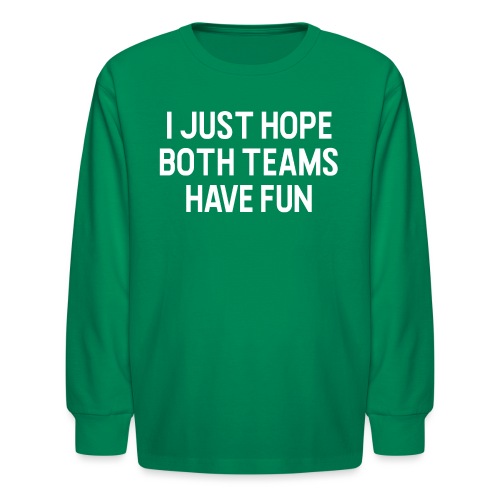I Just Hope Both Teams Have Fun - Kids' Long Sleeve T-Shirt