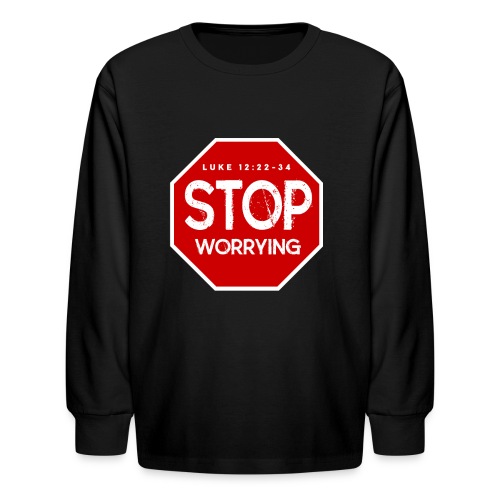 Stop Worrying - Kids' Long Sleeve T-Shirt