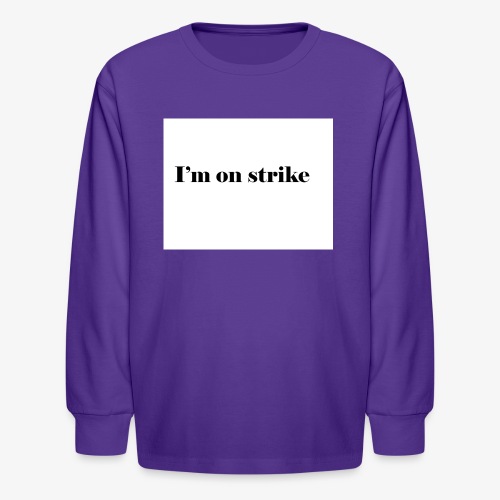 I m on strike - Kids' Long Sleeve T-Shirt