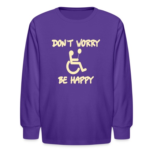 don't worry, be happy in your wheelchair. Humor - Kids' Long Sleeve T-Shirt
