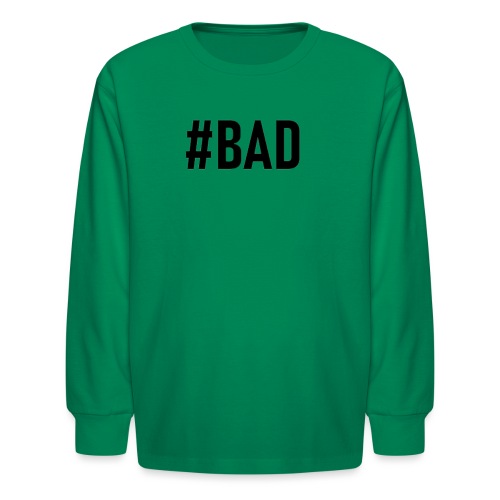 #BAD - Kids' Long Sleeve T-Shirt