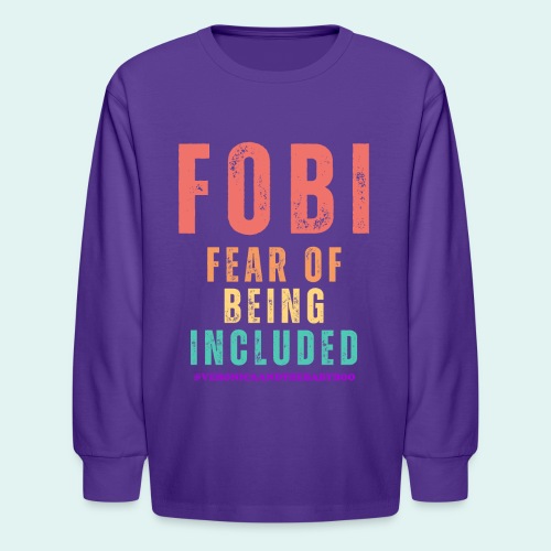 FOBI Fear of Being Included - Kids' Long Sleeve T-Shirt