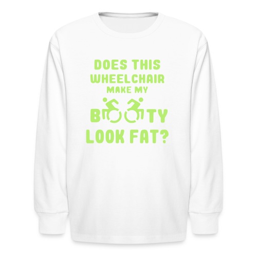 Does this wheelchair make my booty look fat, butt - Kids' Long Sleeve T-Shirt