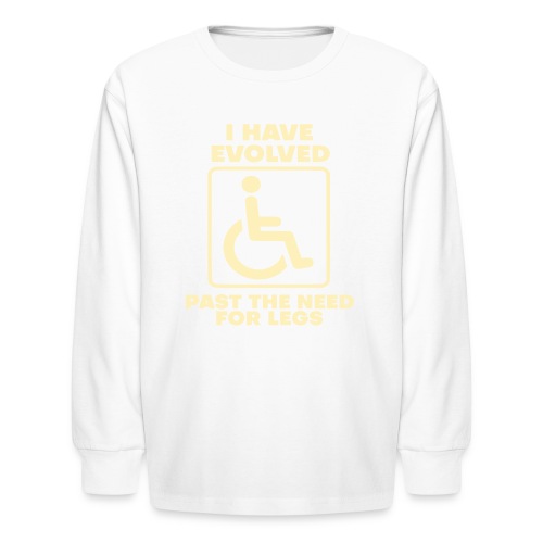 Evolved past the need for legs. Wheelchair humor - Kids' Long Sleeve T-Shirt