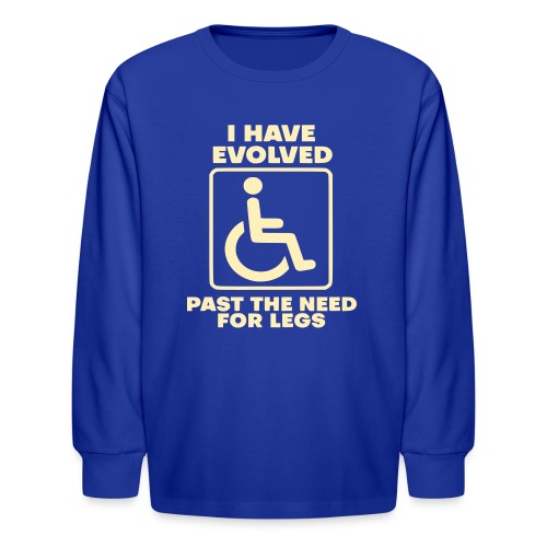 Evolved past the need for legs. Wheelchair humor - Kids' Long Sleeve T-Shirt