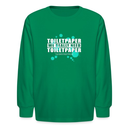 We really need toilet paper - Kids' Long Sleeve T-Shirt
