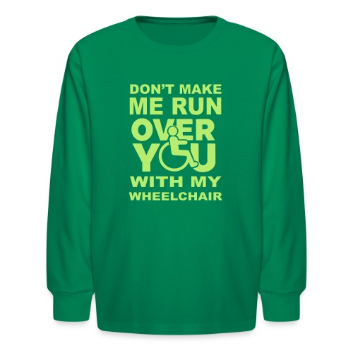 Make sure I don't roll over you with my wheelchair - Kids' Long Sleeve T-Shirt