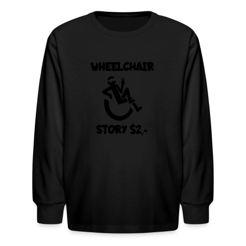I tell you my wheelchair story for $2. Humor # - Kids' Long Sleeve T-Shirt