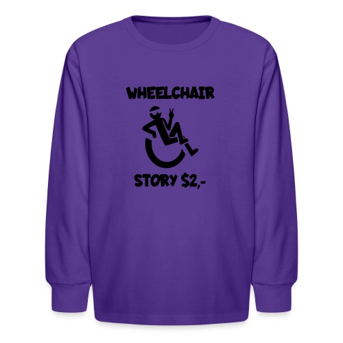 I tell you my wheelchair story for $2. Humor # - Kids' Long Sleeve T-Shirt