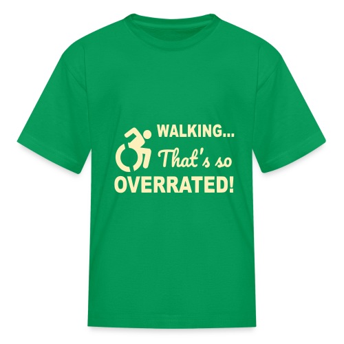 Walking that is overrated. Wheelchair humor # - Kids' T-Shirt