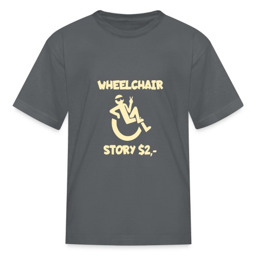 I tell you my wheelchair story for $2. Humor # - Kids' T-Shirt