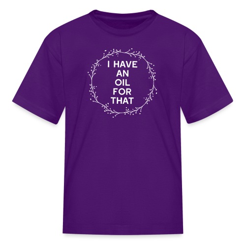 I have an oil for that - Kids' T-Shirt