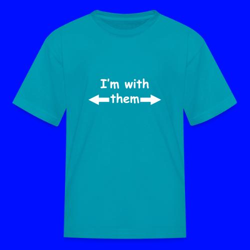 I'm With Them - Kid's T-Shirt
