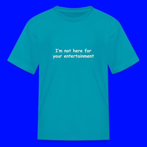 Not Your Entertainment - Kid's T-Shirt
