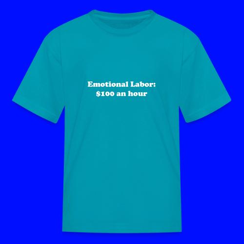 Emotional Labor: $100 An Hour - Kid's T-Shirt
