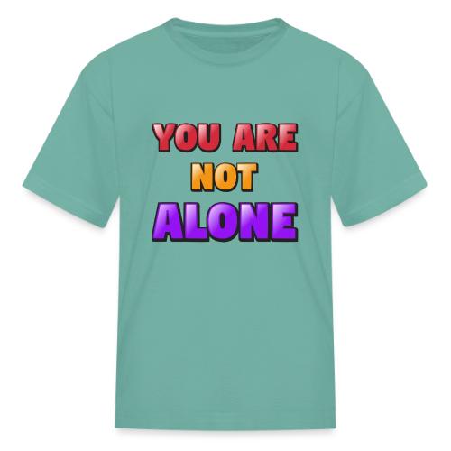 You Are Not Alone – Inspirational Word Art - Kid's T-Shirt