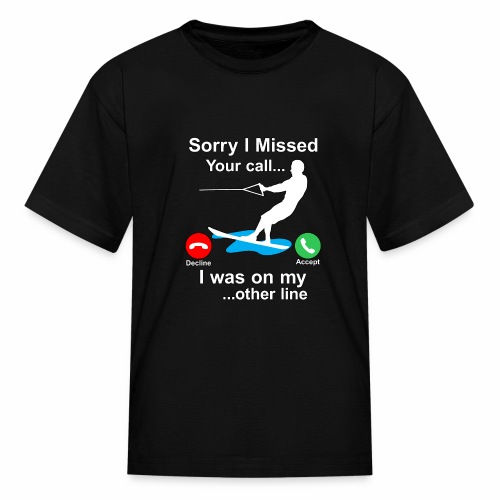 Funny Waterski Wakeboard Sorry I Missed Your Call - Kids' T-Shirt