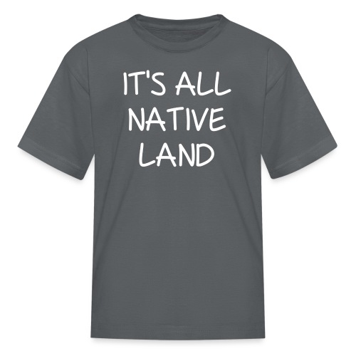 It's All Native Land - Kids' T-Shirt
