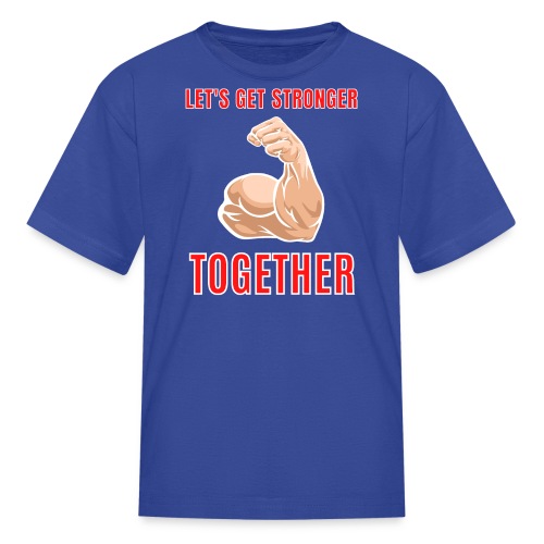 Let's Get Stronger Together Big Bodybuilder Bicep - Kids' T-Shirt