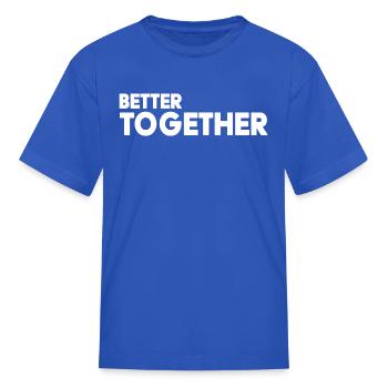 Better Together - Kid's T-Shirt - royal blue - Front