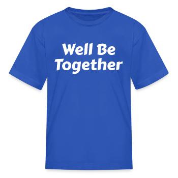 Well Be Together - Kid's T-Shirt - royal blue - Front