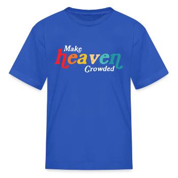 Make Heaven Crowded - Kid's T-Shirt - royal blue - Front