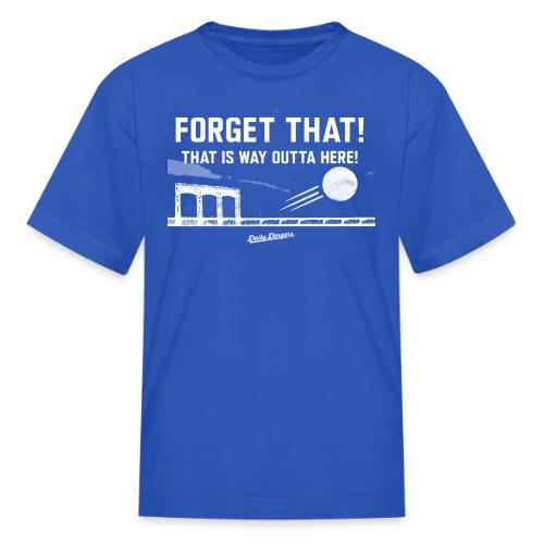 Forget That! That is Way Outta Here! - Kid's T-Shirt