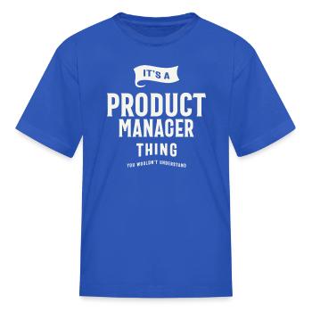 It’s a Product Manager Thing - Kid's T-Shirt - royal blue - Front