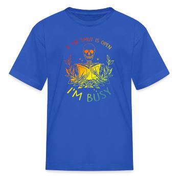 If The Smut Is Open I'm Busy - Kid's T-Shirt - royal blue - Front