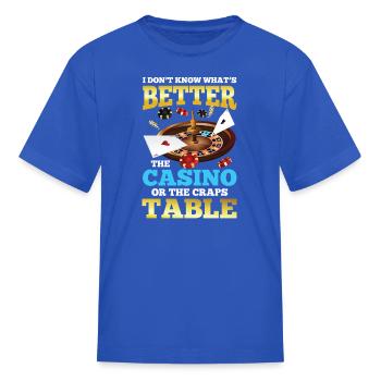 Better The Casino Or The Craps Table - Kid's T-Shirt - royal blue - Front