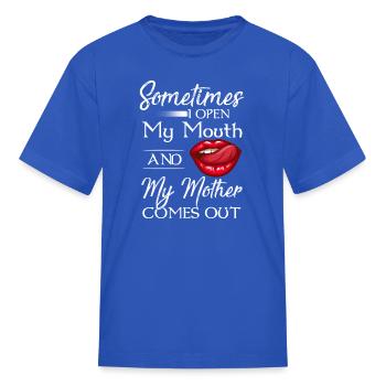 Sometimes Open My Mouth And My Mothers - Kid's T-Shirt - royal blue - Front