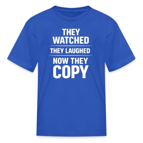 They Watched They Laughed Now They Copy Tee - Kid's T-Shirt