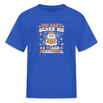 You Can’t Scare Me I Teach Preschool - Kid's T-Shirt - royal blue - Front