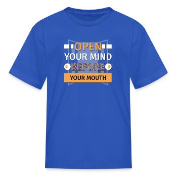 Open Your Mind Before Your Mouth - Kid's T-Shirt - royal blue - Front