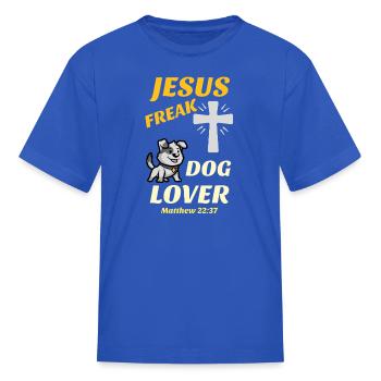 Jesus Freak, Dog Lover, Matthew 22:37 - Kid's T-Shirt - royal blue - Front