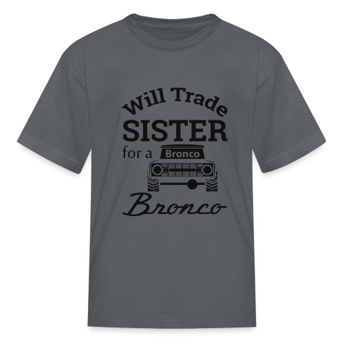 Will trade sister for Bronco Kids Clothes - Kids' T-Shirt