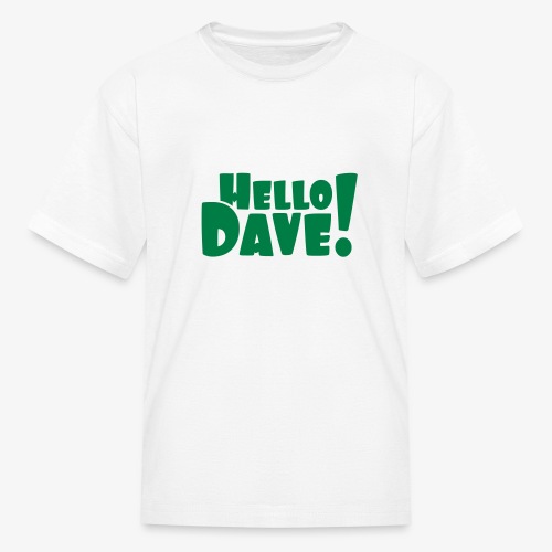 Hello Dave (free choice of design color) - Kids' T-Shirt