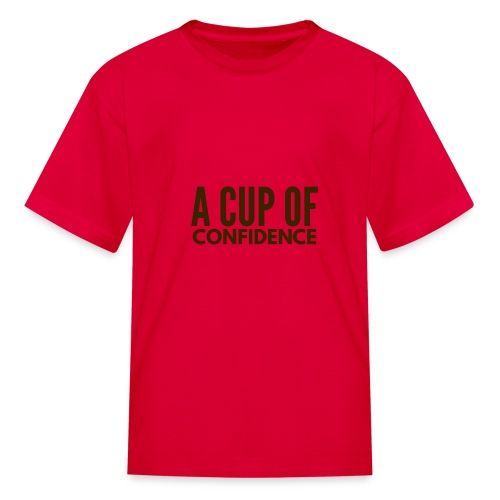 A Cup Of Confidence - Kids' T-Shirt
