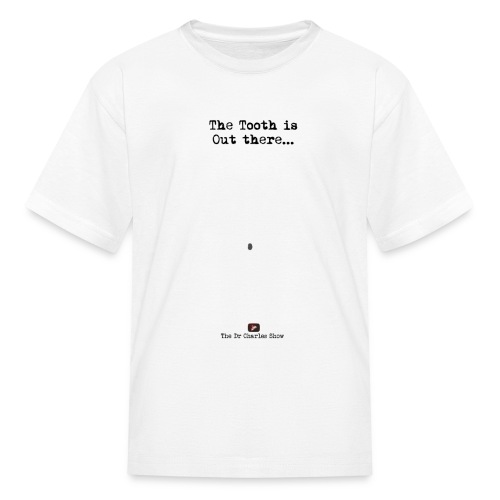 The Tooth is Out There OFFICIAL - Kids' T-Shirt