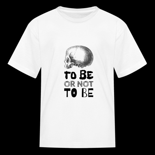 To Be Or Not To Be Skull - Kids' T-Shirt