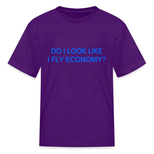 Do I Look Like I Fly Economy? (in blue letters) - Kids' T-Shirt