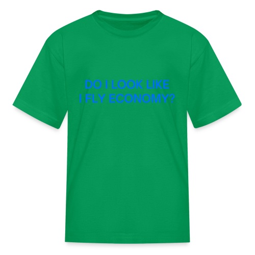 Do I Look Like I Fly Economy? (in blue letters) - Kids' T-Shirt