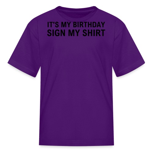 IT'S MY BIRTHDAY SIGN MY SHIRT - Kids' T-Shirt