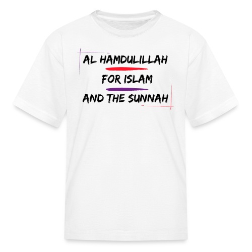 Al Hamdulillah For Islam And The Sunnah - Kids' T-Shirt