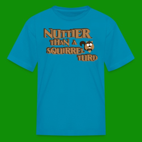 Nuttier Than A Squirrel Turd - Kids' T-Shirt