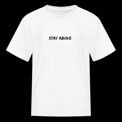 Stay ABOVE - Kids' T-Shirt