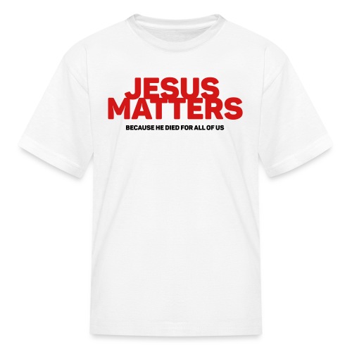 Jesus Matters - Kids' T-Shirt