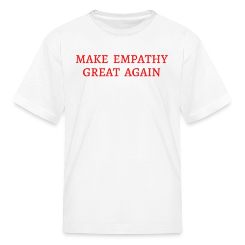MAKE EMPATHY GREAT AGAIN (in red letters) - Kids' T-Shirt