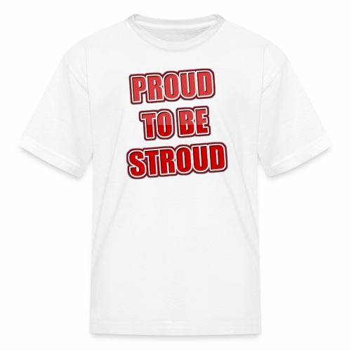 Proud To Be Stroud - Kids' T-Shirt