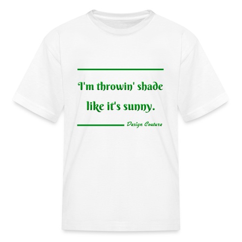 I M THROWIN SHADE GREEN - Kids' T-Shirt